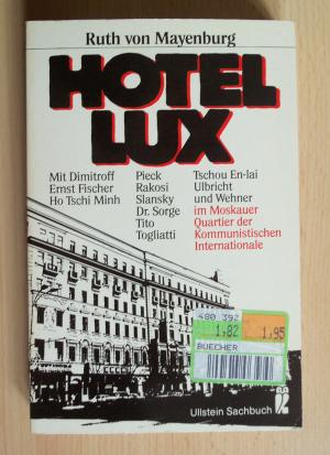 Hotel Lux. Mit Dimitroff, Ernst Fischer, Ho Tschi Minh, Pieck, Rakosi, Slansky, Dr. Sorge, Tito, Togliatti, Tschou En-lai, Ulbricht und Wehner im Moskauer Quartier der Kommunistischen Internationale