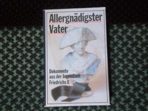 gebrauchtes Buch – Schumann, Frank  – Allergnädigster Vater. Dokumente aus der Jugendzeit Friedrichs II.