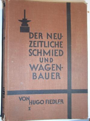 Der neuzeitliche Schmied und Wagenbauer Ein Lehr- und Nachschlagebuch für Hufbeschlag, Wagen- und Karosseriebau einschließlich der Reparaturen an Landmaschinen […]