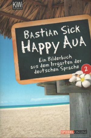 gebrauchtes Buch – Bastian Sick – Happy Aua 2 - Ein Bilderbuch aus dem Irrgarten der deutschen Sprache