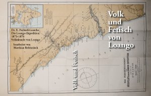 Volk und Fetisch von Loango. Die Loango - Expedition 1873 - 1876. Bearbeitet von Matthias Rebentisch