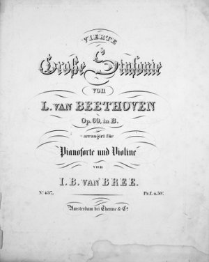 Op. 60; Arr.] Vierte große Sinfonie von L. van Beethoven. Op. 60 in B. Arrangirt für Pianoforte und Violine von I.B. van Bree