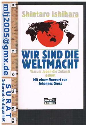 Wir sind die Weltmacht. Warum Japan die Zukunft gehört. Mit einem Vorwort von Johannes Gross.