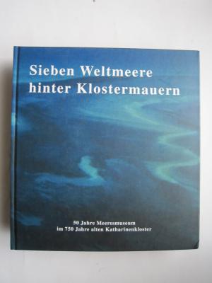 Sieben Weltmeere hinter Klostermauern. 50 Jahre Meeresmuseum im 750 Jahre alten Katharinenkloster.