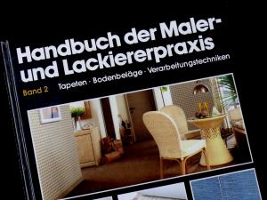 Handbuch der Maler- und Lackiererpraxis - Band 2 Tapeten Bodenbeläge Verarbeitungstechniken