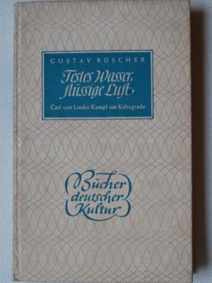 antiquarisches Buch – Gustav Büscher – Festes Wasser, flüssige Luft. Carl von Lindes Kampf um Kältegrade.