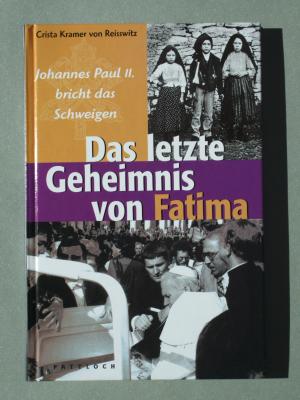 Das letzte Geheimnis von Fatima : Johannes Paul II. bricht das Schweigen