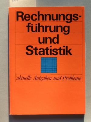 Rechnungsführung und Statistik : aktuelle Aufgaben und Probleme ; Beiträge der zentralen Arbeitstagung … 1972 in Berlin