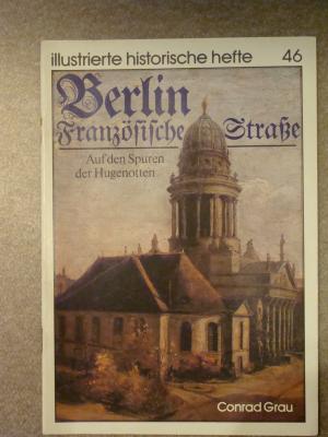 gebrauchtes Buch – Conrad Grau – Berlin. Französische Straße. Auf den Spuren der Hugenotten (Illustrierte Historische Hefte 46)