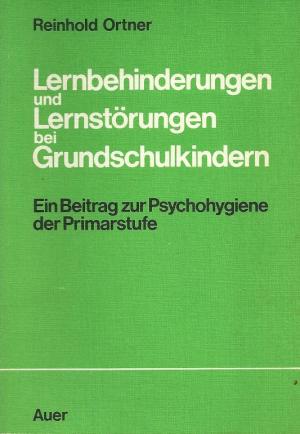 Lernbehinderungen und Lernstörungen bei Grundschulkindern. Ein Beitrag zur Psychohygiene der Primarstufe.