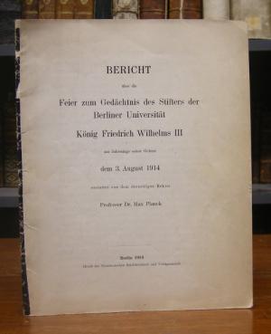 Bericht über die Feier zum Gedächtnis des Stifters der Berliner Universität König Friedrich Wilhelms III am Jahrestage seiner Geburt dem 3. August 1914 […]