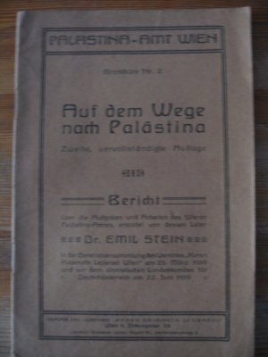 Auf dem Weg nach Palästina. Bericht über die Aufgaben und Arbeiten des Wiener Palästina-Amtes, erstattet von Dr. Emil Stein in der Generalversammlung […]