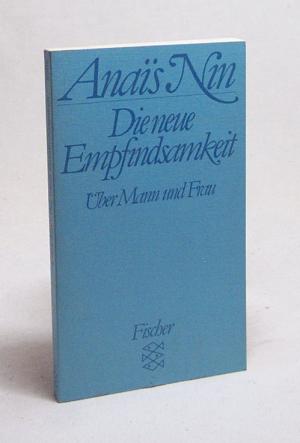 gebrauchtes Buch – Anais Nin – Die neue Empfindsamkeit : über Frau und Mann und andere Essays, Vortr. u. Aufsätze / Anais Ni n. [Aus d. Amerikan. von Dieter M. Beer]