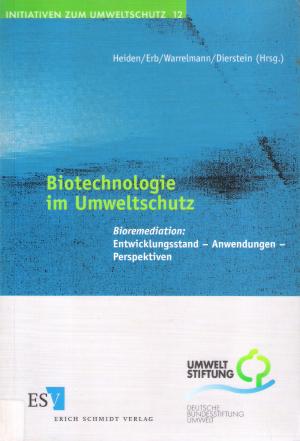 Biotechnologie im Umweltschutz. Bioremediation: Entwicklungsstand - Anwendungen - Perspektiven. (Initiatven zum Umweltschutz, Band 12)