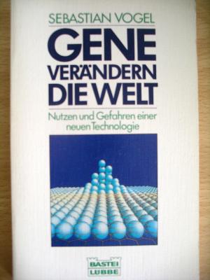 Gene verändern die Welt. Nutzen und Gefahren einer neuen Technologie.