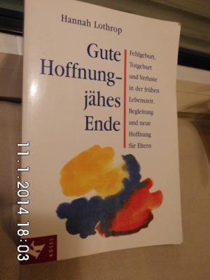 gebrauchtes Buch – Hannah Lothrop – Gute Hoffnung - jähes Ende - Fehlgeburt, Totgeburt und Verluste in der frühen Lebenszeit. Begleitung und neue Hoffnung für Eltern