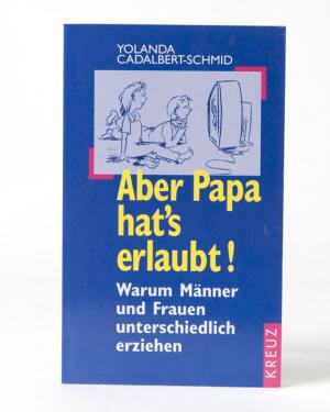 gebrauchtes Buch – Yolanda Cadalbert-Schmid – Aber Papa hat°s erlaubt! Warum Männer und Frauen unterschiedlich erziehen