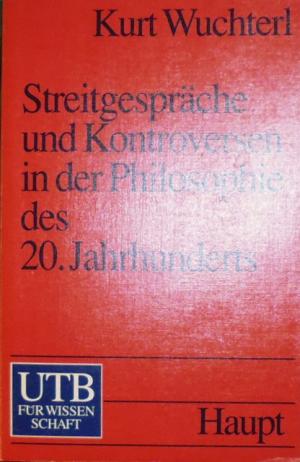 gebrauchtes Buch – Kurt Wuchterl – Streitgespräche und Kontroversen in der Philosophie des 20. Jahrhunderts