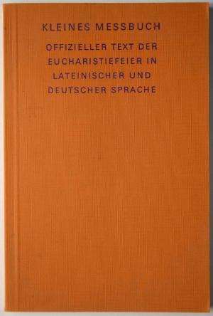 Kleines Messbuch. Offizieller Text der Eucharistiefeier in lateinischer und deutscher Sprache