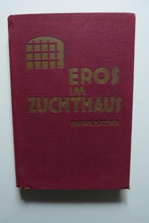 Eros im Zuchthaus - Sehnsuchtsschreie gequälter Menschen nach Liebe