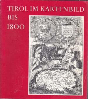 Tiriol im Kartenbild bis 1800. Ausstellung zum 40. Deutschen Geographentag Innsbruck, Mai 1975