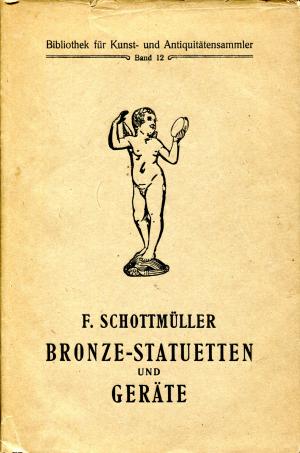 Bronze-Statuetten und Geräte. Bibliothek für Kunst- und Antquitätensammler Band 12