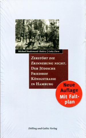 Zerstört die Erinnerung nicht. Der Jüdische Friedhof Königstraße in Hamburg