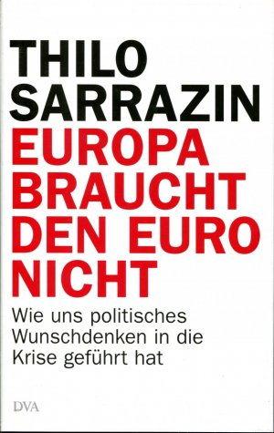 Europa braucht den Euro nicht - Wie uns politisches Wunschdenken in die Krise geführt hat