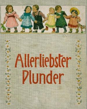 Allerliebster Plunder. Ein fröhliches Buch für Kinder.