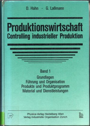 Produktionswirtschaft - Controlling industrieller Produktion - Band 1: Grundlagen/Führung und Organisation/Produkte und Produktprogramm/Material und Dienstleistungen