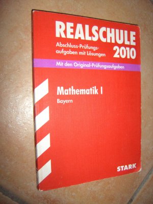 Abschluss-Prüfungsaufgaben Realschule Bayern. Mit Lösungen / Mathematik I  2010 - Mit den Original-Prüfungsaufgaben 2005-2009