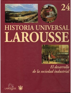 Historia Universal Larousse 24: El desarollo de la sociedad industrial