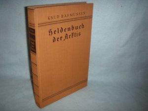 Heldenbuch der Arktis. Entdeckungsreisen zum Nord- und Südpol. Mit 52 Abbildungen und 4 Karten