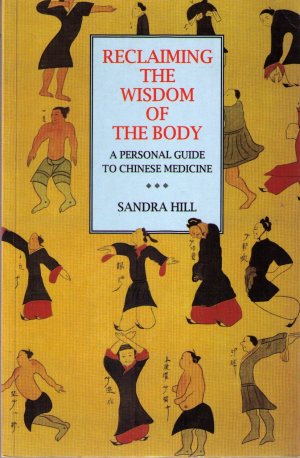 Reclaiming the Wisdom of the Body: Personal Guide to Chinese Medicine