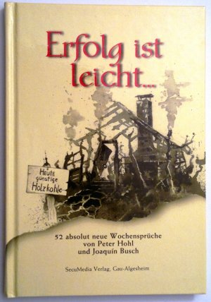 gebrauchtes Buch – Peter Hohl und Joaquin Busch – Erfolg ist leicht... - 52 absolut neue Wochensprüche