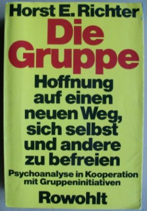 Die Gruppe  Hoffnung auf einen neuen Weg, sich selbst und andere zu befreien Psychoanalyse in Kooperation mit Gruppeninitiativen (Ausgabe von 1972)