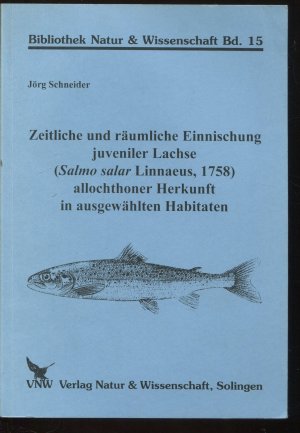 Zeitliche und räumliche Einnischung juveniler Lachse (Salmo salar Linnaeus, 1758) allochthoner Herkunft in ausgewählten Habitaten (Bibliothek & Wissenschaft […]