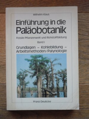 Einführung in die Paläobotanik Band I: Fossile Pflanzenwelt und Rohstoffbildung