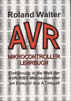 gebrauchtes Buch – Roland Walter – AVR-Mikrocontroller-Lehrbuch - Einführung in die Welt der AVR-RISC-Mikrocontroller am Beispiel des ATmega8