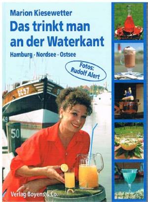 gebrauchtes Buch – Marion Kiesewetter – Das trinkt man an der Waterkant. Hamburg . Nordsee . Ostsee. Fotos: Rudolf Alert.