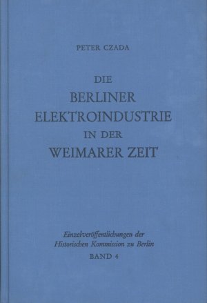Die Berliner Elektroindustrie in der Weimarer Zeit - Czada, Peter