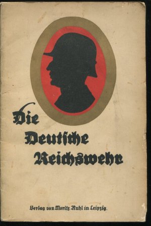 Die Deutsche Reichswehr. Organisation, Einteilung, Truppenteile, Bekleidung und Ausrüstung des deutschen Reichsheeres