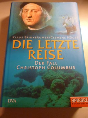 gebrauchtes Buch – Brinkbäumer, Klaus / Höges, Clemens – Die letzte Reise - Der Fall Christoph Columbus