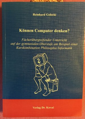 gebrauchtes Buch – Reinhard Golecki – Können Computer denken? - Fächerübergreifender Unterricht auf der gymnasialen Oberstufe am Beispiel einer Kurskombination Philosophie/Informatik