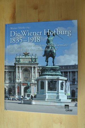 Die Wiener Hofburg 1835-1918 - Der Ausbau der Residenz vom Vormärz bis zum Ende des ?Kaiserforums