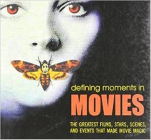 Defining Moments in Movies: The Greatest Films, Stars, Scenes, and Events That Made Movie Magic (Englisch)