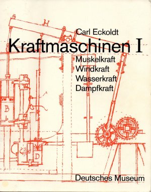 Kraftmaschinen I: Muskelkraft - Windkraft - Wasserkraft - Dampfkraft