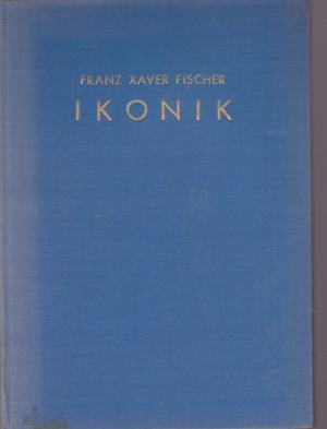 antiquarisches Buch – Theologie - Fischer, Franz Xaver – Ikonik. antiquarisches Buch – Theologie - Fischer, Franz Xaver – Ikonik.