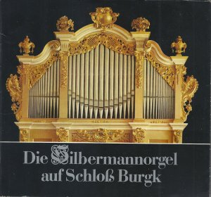 Die Silbermannorgel auf Schloß Burgk