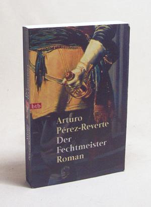 gebrauchtes Buch – Arturo Pérez-Reverte – Der Fechtmeister : Roman / Arturo Pérez-Reverte. Aus dem Span. von Claudia Schmitt